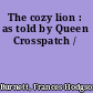 The cozy lion : as told by Queen Crosspatch /