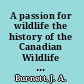 A passion for wildlife the history of the Canadian Wildlife Service /