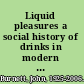 Liquid pleasures a social history of drinks in modern Britain /
