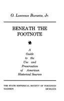 Beneath the footnote ; a guide to the use and preservation of American historical sources /