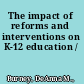 The impact of reforms and interventions on K-12 education /