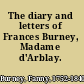 The diary and letters of Frances Burney, Madame d'Arblay.