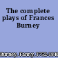 The complete plays of Frances Burney
