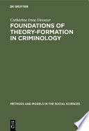Foundations of theory-formation in criminology : a methodological analysis /