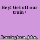 Hey! Get off our train /