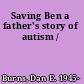 Saving Ben a father's story of autism /