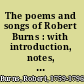 The poems and songs of Robert Burns : with introduction, notes, glossary and illustrations /