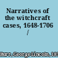 Narratives of the witchcraft cases, 1648-1706 /