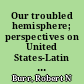 Our troubled hemisphere; perspectives on United States-Latin American relations