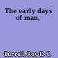 The early days of man,