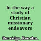 In the way a study of Christian missionary endeavors /