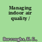Managing indoor air quality /