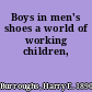 Boys in men's shoes a world of working children,