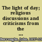 The light of day; religious discussions and criticisms from the naturalist's point of view,