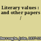 Literary values : and other papers /