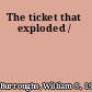The ticket that exploded /