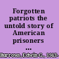 Forgotten patriots the untold story of American prisoners during the Revolutionary War /