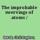 The improbable swervings of atoms /
