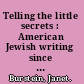 Telling the little secrets : American Jewish writing since the 1980's /