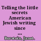 Telling the little secrets American Jewish writing since the 1980s /