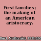 First families ; the making of an American aristocracy.