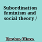 Subordination feminism and social theory /