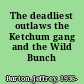 The deadliest outlaws the Ketchum gang and the Wild Bunch /