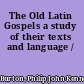 The Old Latin Gospels a study of their texts and language /