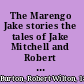 The Marengo Jake stories the tales of Jake Mitchell and Robert Wilton Burton /