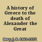 A history of Greece to the death of Alexander the Great /