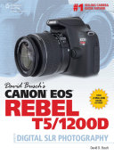 David Busch's Canon EOS Rebel T5/1200D guide to digital SLR photography /