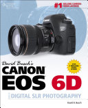 David Busch's Canon EOS 6D guide to digital SLR photography