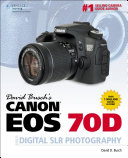 David Busch's Canon EOS 70D guide to digital SLR photography /