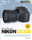 David Busch's Nikon D5300 guide to digital SLR photography /