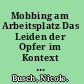 Mobbing am Arbeitsplatz Das Leiden der Opfer im Kontext von Führungsstilen und Konfliktmanagement /