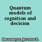 Quantum models of cognition and decision