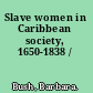 Slave women in Caribbean society, 1650-1838 /