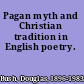 Pagan myth and Christian tradition in English poetry.