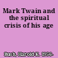 Mark Twain and the spiritual crisis of his age