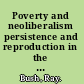 Poverty and neoliberalism persistence and reproduction in the global south /