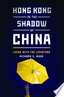 Hong Kong in the shadow of China : living with the Leviathan /