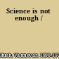 Science is not enough /