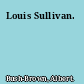 Louis Sullivan.