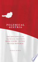 Polemical Austria : the rhetorics of national identity : from empire to the second republic /