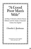 "A good poor man's wife" : being a chronicle of Harriet Hanson Robinson and her family in nineteenth-century New England /