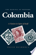 The making of modern Colombia : a nation in spite of itself /