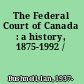 The Federal Court of Canada : a history, 1875-1992 /