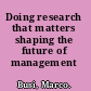 Doing research that matters shaping the future of management /