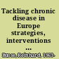 Tackling chronic disease in Europe strategies, interventions and challenges /