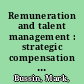 Remuneration and talent management : strategic compensation approaches for attracting, retaining and engaging talent : a practical and informative textbook for managing the tension between talent and remuneration in organisations /